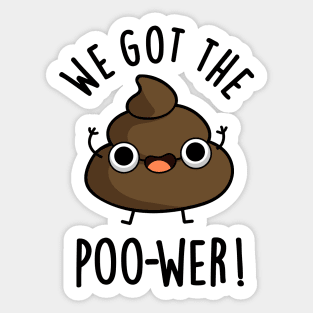 We Got The Poo-wer Funny Poop Pun Sticker